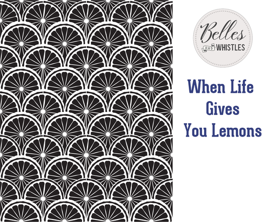Dixie Belle Belles and Whistles Mylar Stencil - When Life Gives You Lemons