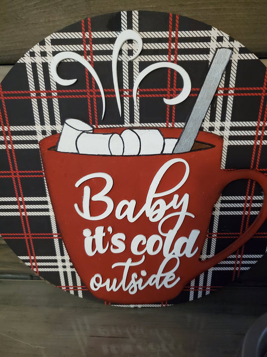 "Baby It's Cold" 16 Inch Round Sign Unpainted