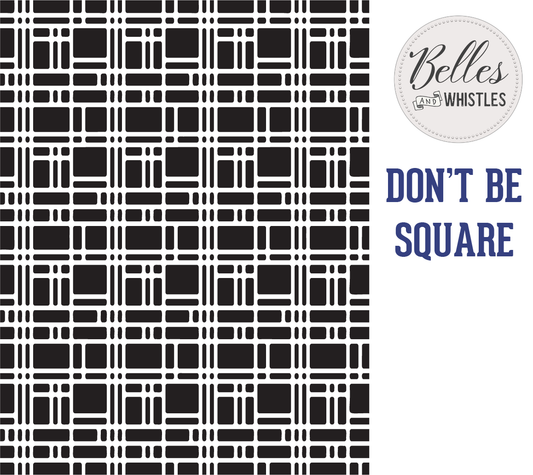 Dixie Belle Belles and Whistles Mylar Stencil- Don't Be Square