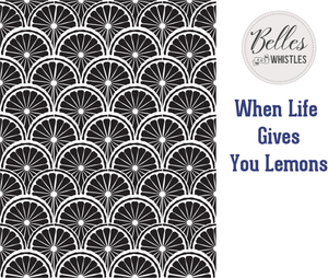 Dixie Belle Belles and Whistles - When Life Gives You Lemons Stencil